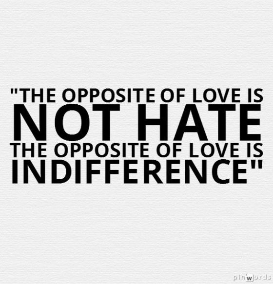 The opposite of love